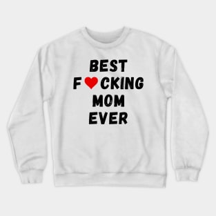 Best fucking mom ever Crewneck Sweatshirt
